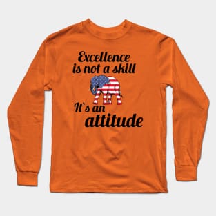 Excellence is not a skill Long Sleeve T-Shirt